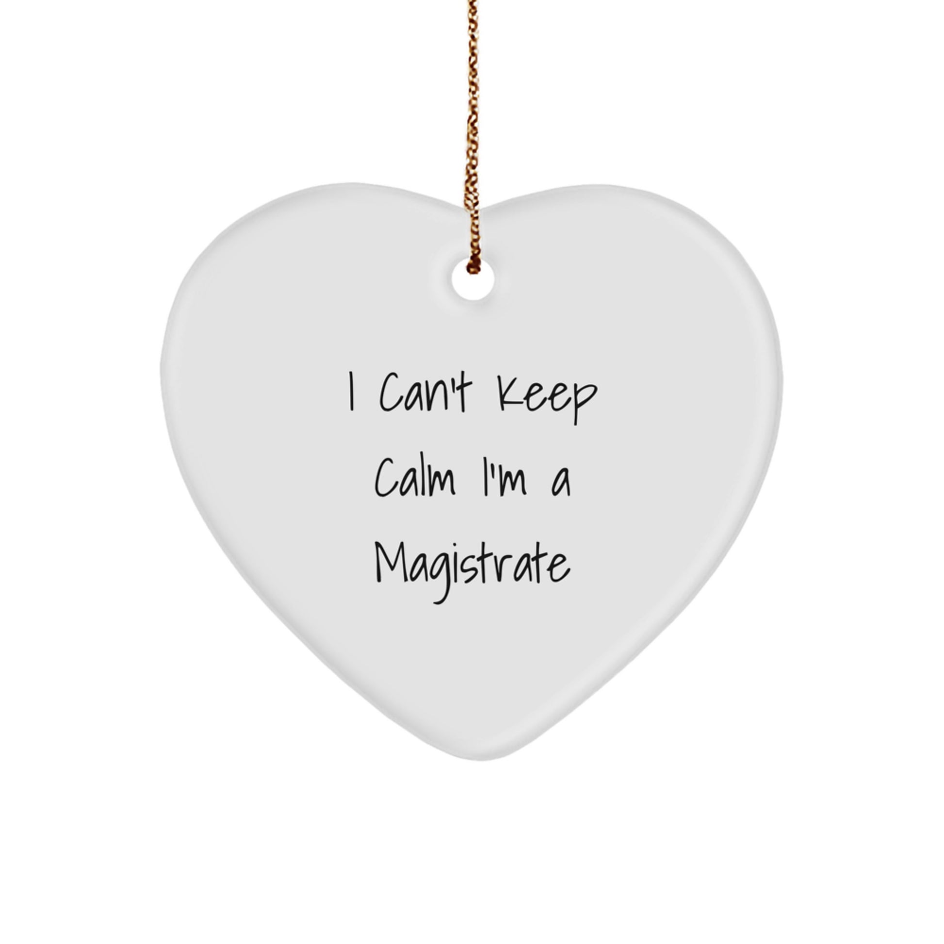 Funny Magistrate Gifts from Friends - 'I Can't Keep Calm I'm A Magistrate' Heart Ornament, Christmas Unique Presents for Family - Image 1