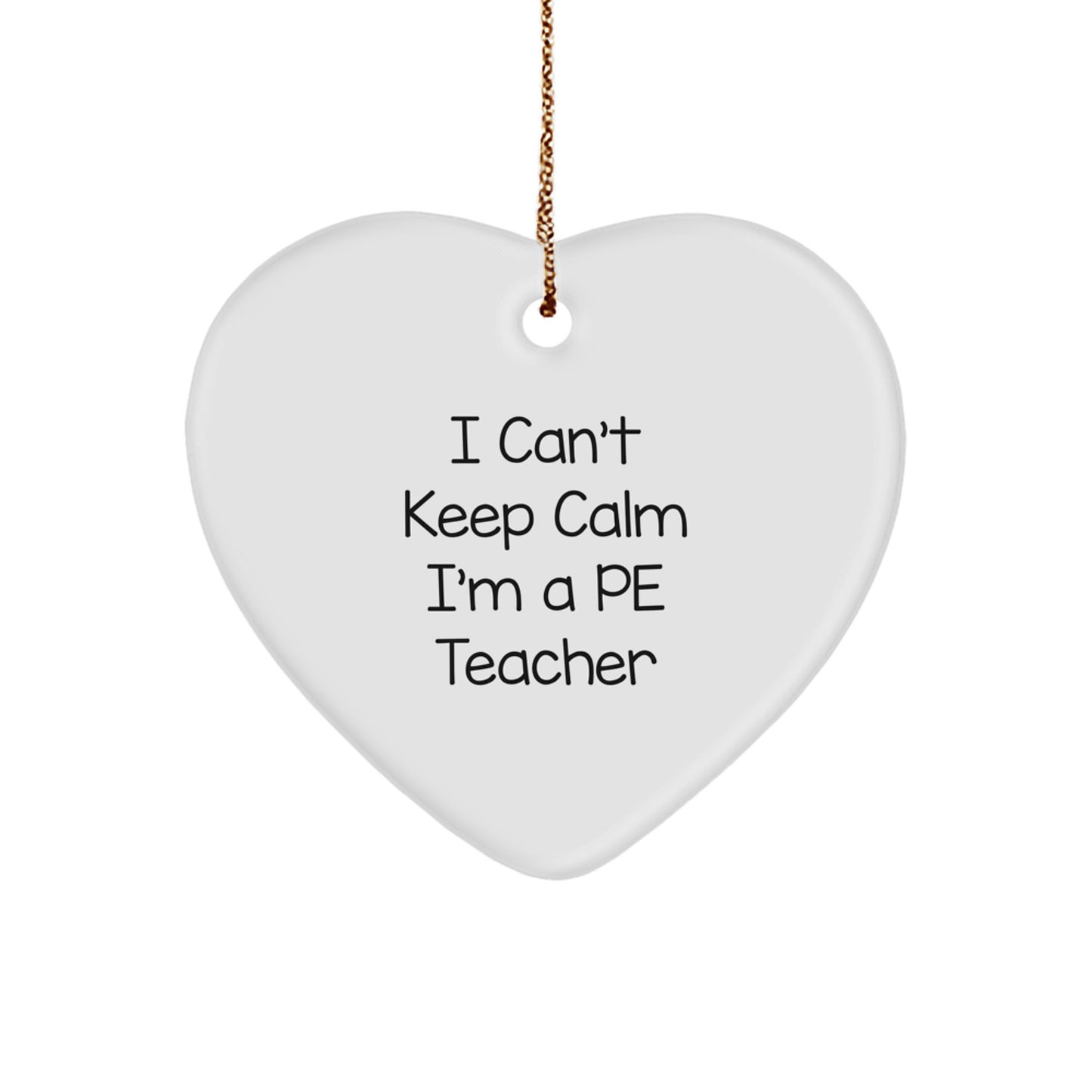 Funny PE Teacher Gifts from Friends for Christmas - Heart Ornament with 'I Can't Keep Calm' Quote, Perfect for PE Teacher's Office or Home Decor - Image 1
