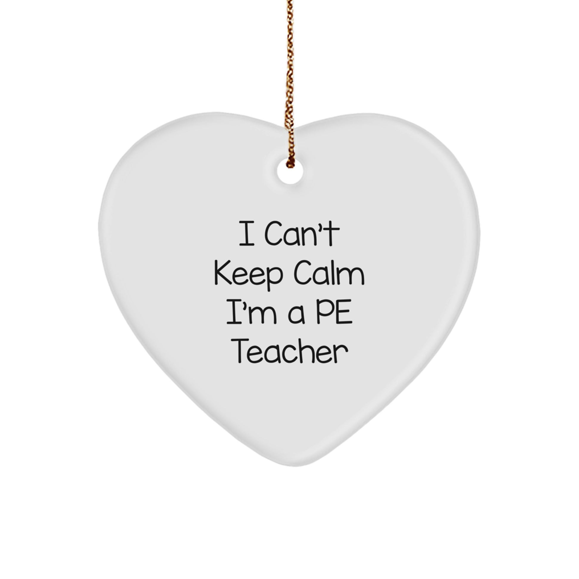 Funny PE Teacher Gifts from Friends for Christmas - Heart Ornament with 'I Can't Keep Calm' Quote, Perfect for PE Teacher's Office or Home Decor - Image 1