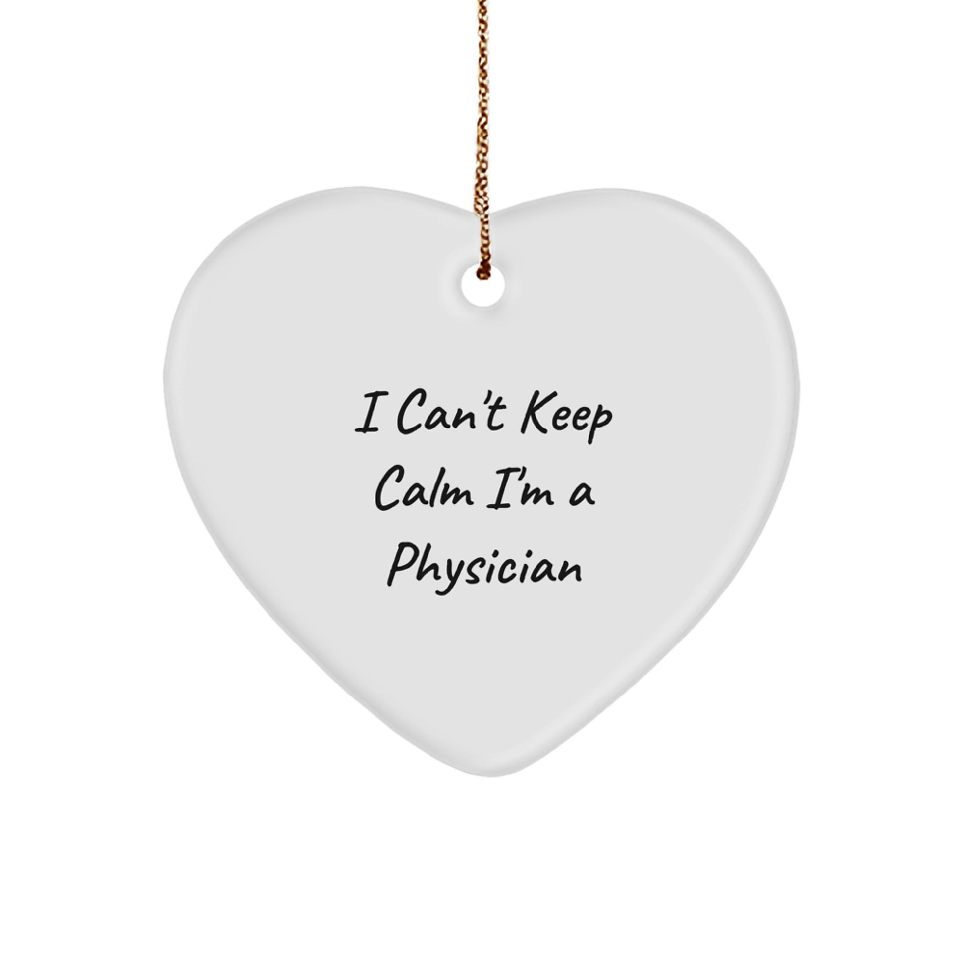 Funny 'I Can't Keep Calm I'm A Physician' Heart Ornament Gifts for Men, Women, Coworkers, Family, Physician Gifts, Unique Christmas Unique Gifts from Friends - Image 1