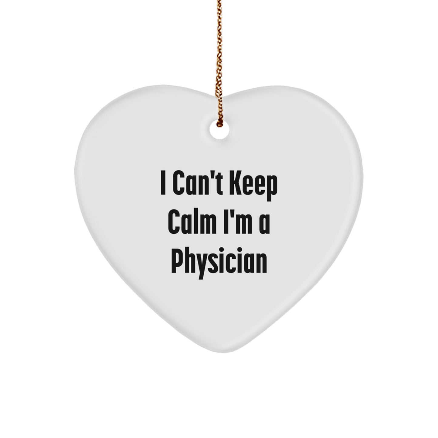 Funny 'I Can't Keep Calm I'm A Physician' Heart Ornament Gifts for Physician, Unique Christmas Unique Gifts from Family to Physician - Image 1