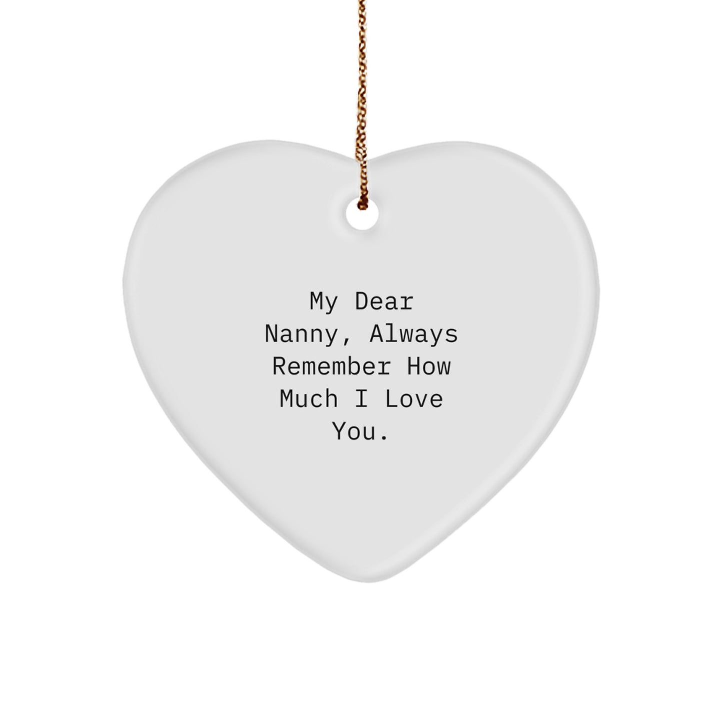 Funny Nanny Gifts from Family - Cute Heart Ornament with 'My Dear Nanny, Always Remember How Much I Love You.' Quote for Christmas Unique Gifts - Image 1