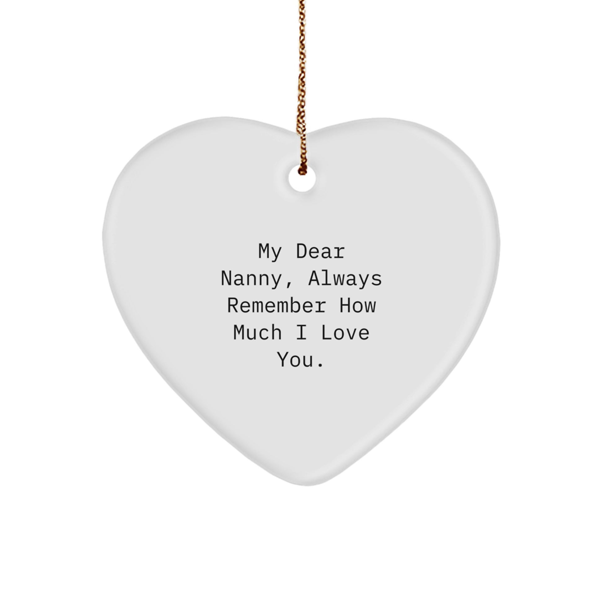 Funny Nanny Gifts from Family - Cute Heart Ornament with 'My Dear Nanny, Always Remember How Much I Love You.' Quote for Christmas Unique Gifts - Image 1