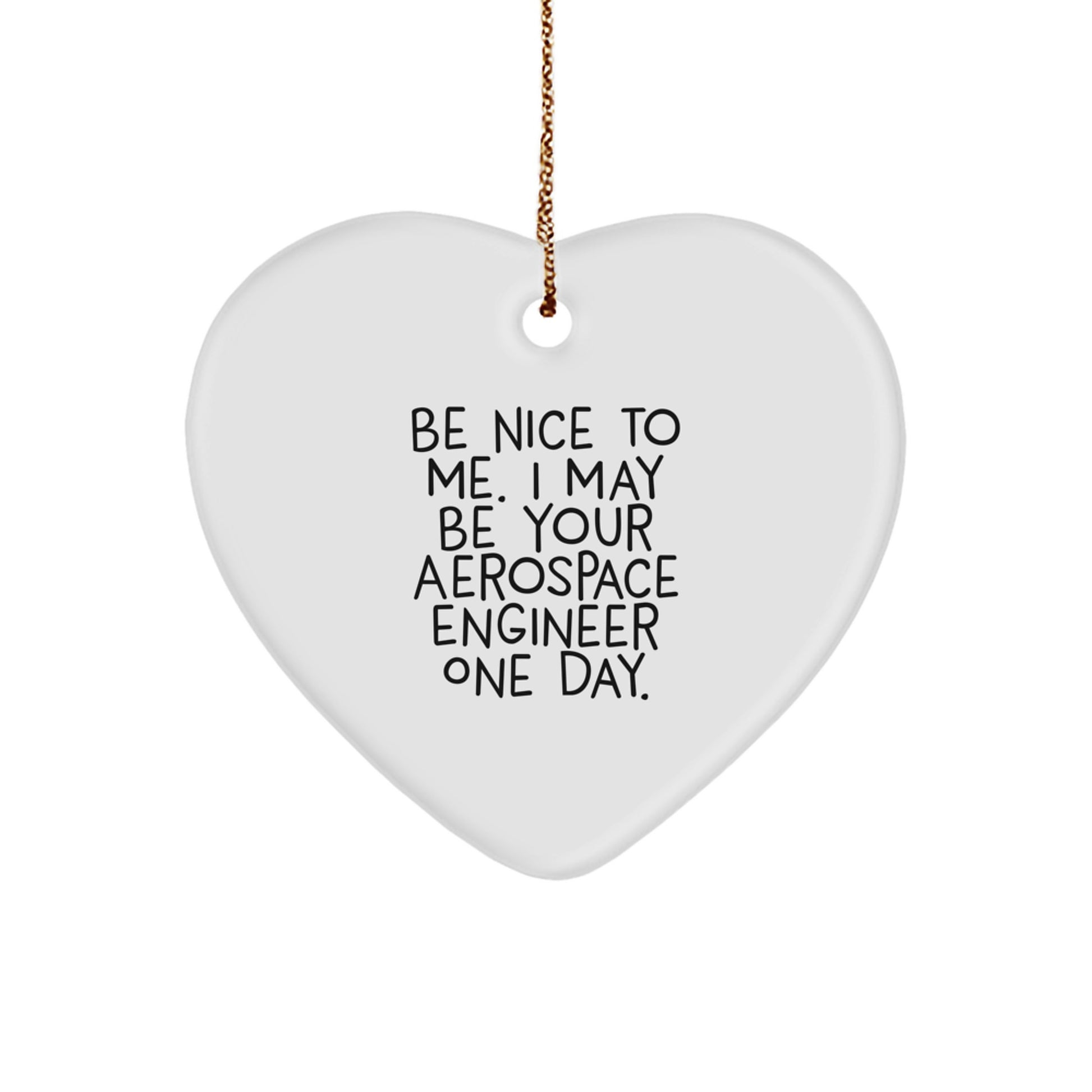 Funny Aerospace Engineer Heart Ornament Gifts for Men Women Friends Family - Be Nice To Me One Day - Image 1