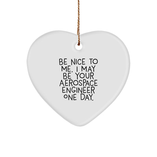Funny Aerospace Engineer Heart Ornament Gifts for Men Women Friends Family - Be Nice To Me One Day - Image 1