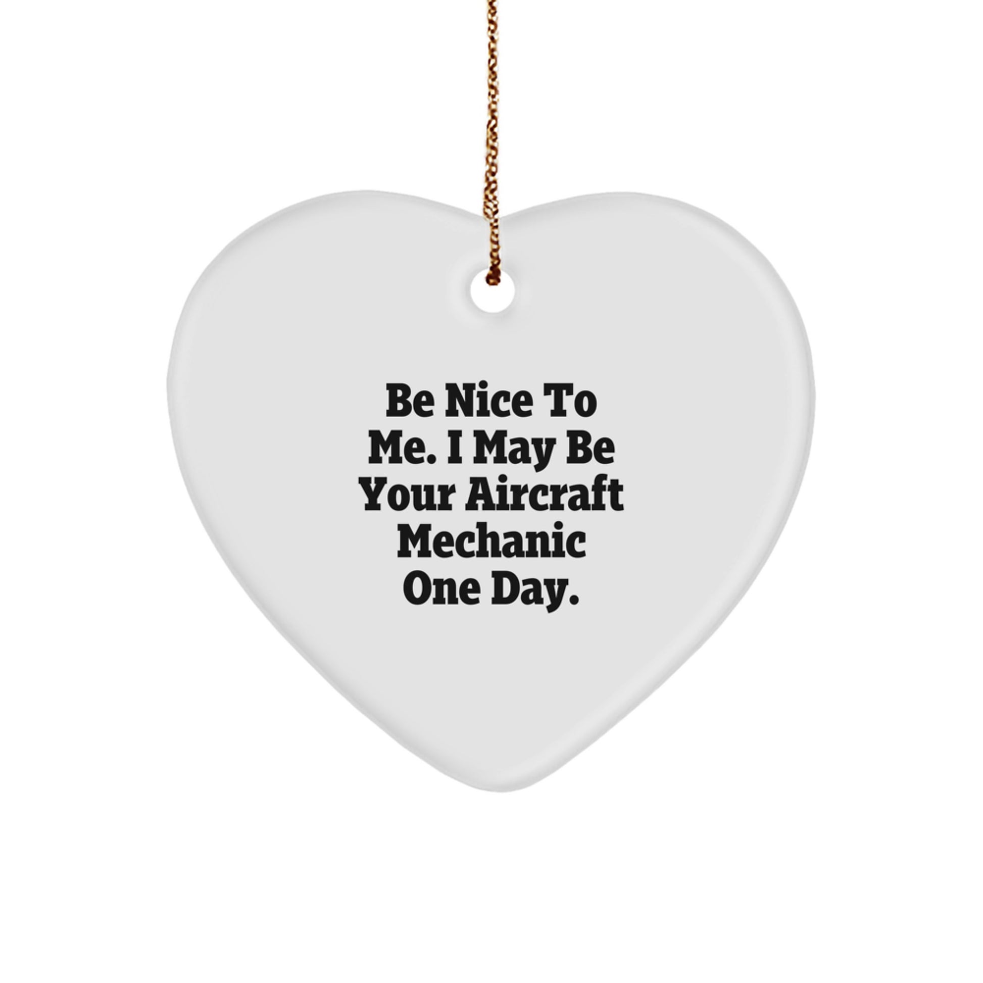 Funny Gifts from Men to Aircraft Mechanic Friends, Heart Ornament, Christmas Unique Presents for Men, Be Nice To Me I May Be Your Aircraft Mechanic One Day - Image 1