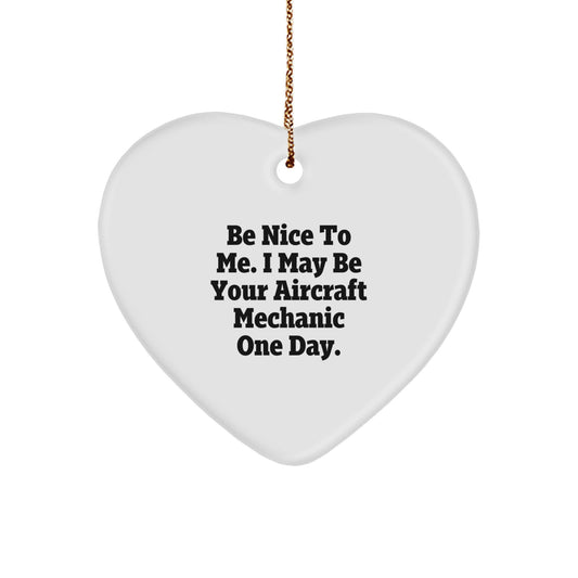 Funny Gifts from Men to Aircraft Mechanic Friends, Heart Ornament, Christmas Unique Presents for Men, Be Nice To Me I May Be Your Aircraft Mechanic One Day - Image 1