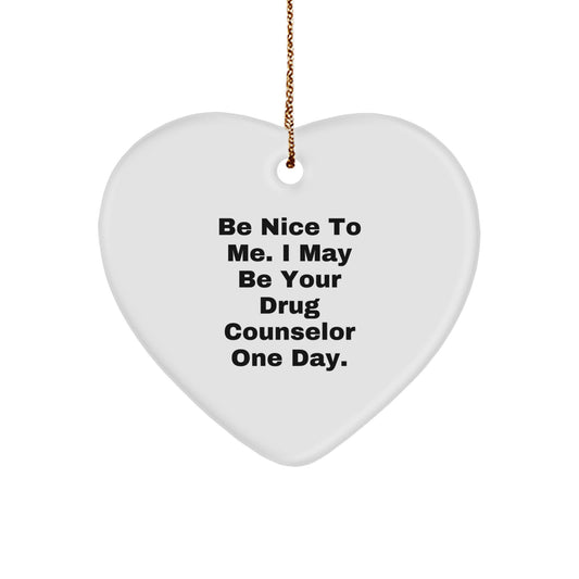 Funny Quote Drug Counselor Heart Ornament Gifts from Friends for Men and Women, 'Be Nice To Me' - Image 1