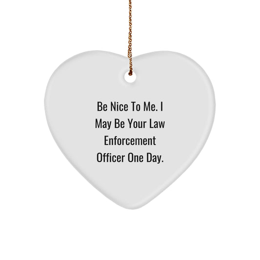 Funny Law Enforcement Officer Gifts - Heart Ornament 'Be Nice To Me' - Image 1