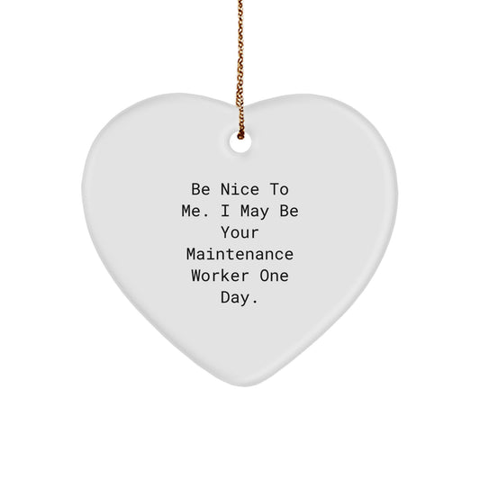 Funny Maintenance Worker Gifts, Be Nice To Me Heart Ornament, Gifts from Family, Christmas Unique Gifts for Maintenance Worker Men - Image 1