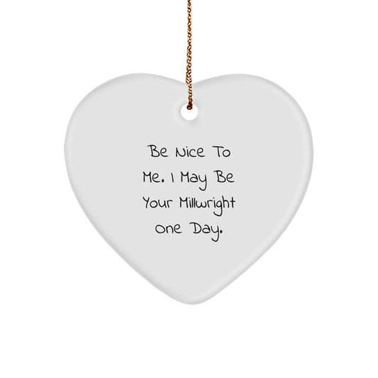 Funny Millwright Gifts for Men, Heart Ornament with Be Nice To Me, Christmas Unique Gifts from Family to Friends - Image 1