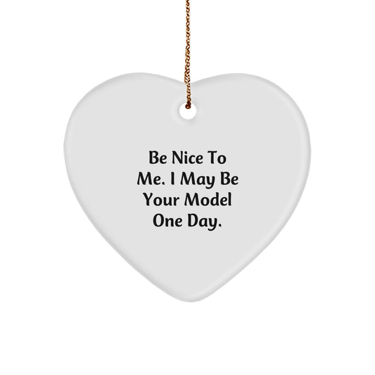 Funny Model Heart Ornament Gifts from Friends, Christmas Unique Model Heart Ornaments for Men, Women, Model Enthusiasts, Funny Quote 'Be Nice To Me. I May Be Your Model One Day.' - Image 1