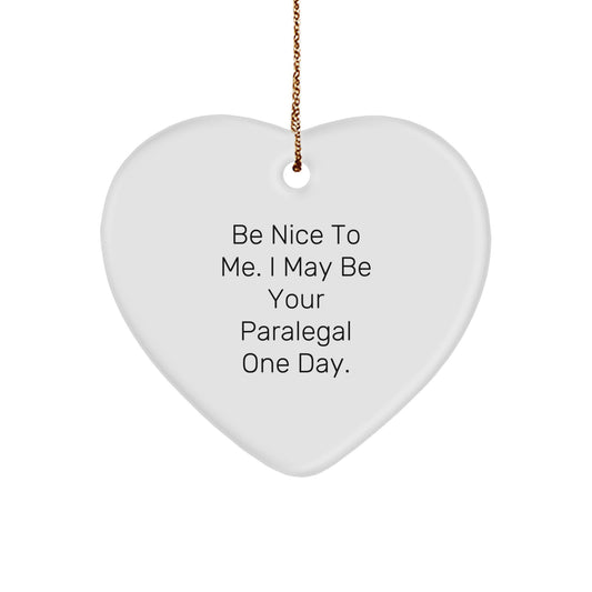 Funny Paralegal Christmas Unique Gifts from Friends and Family - Heart Ornament with Quote 'Be Nice To Me I May Be Your Paralegal One Day' - Image 1