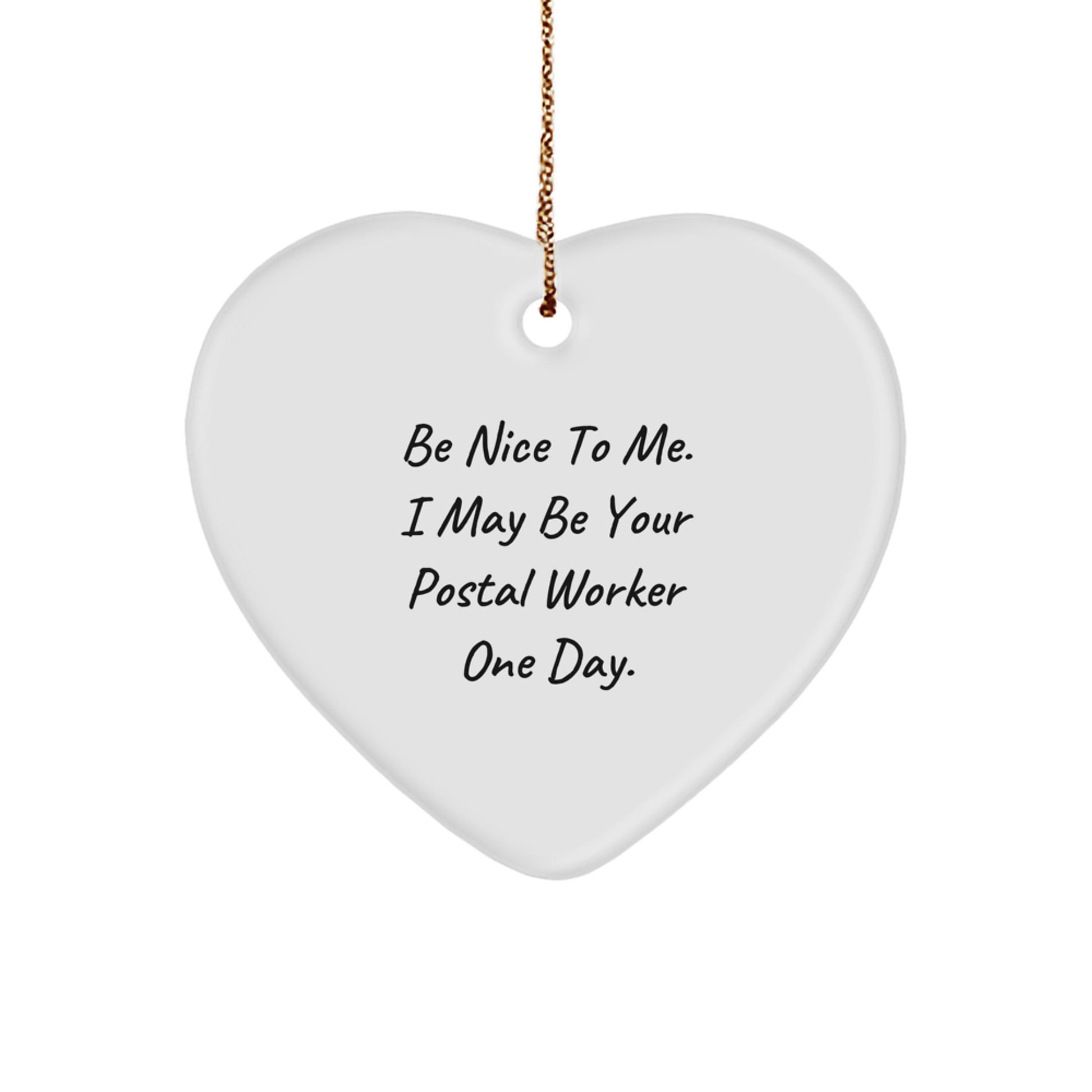 Funny Gifts from Men to Their Future Postal Worker, Heart Ornament, Be Nice To Me. I May Be Your Postal Worker One Day. Christmas Unique Gifts - Image 1
