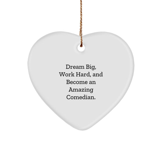 Funny Comedian Heart Ornament Gifts from Friends, Family, or Coworkers - 'Dream Big, Work Hard, And Become An Amazing Comedian.' - Image 1