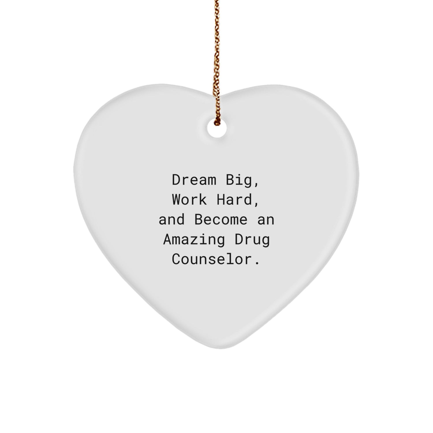 Dream Big Funny Gift for Drug Counselor Friends, Heart Ornament Inspirational Quote, Christmas Unique Gift for Family and Coworkers - Image 1