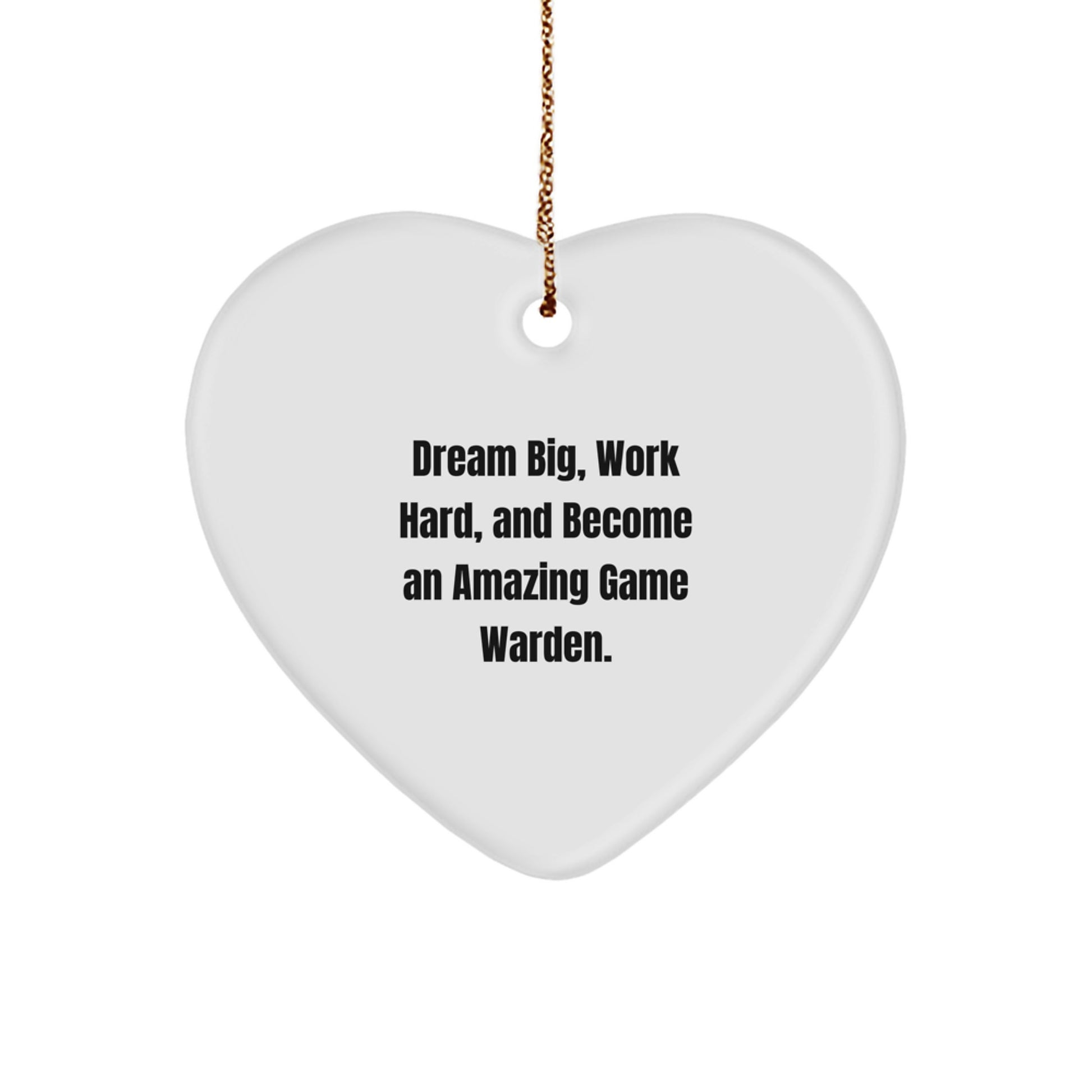 Funny Game Warden Heart Ornament, Gift from Friends or Family for the Special Man in Your Life, Dream Big Work Hard Christmas Unique Gifts - Image 1