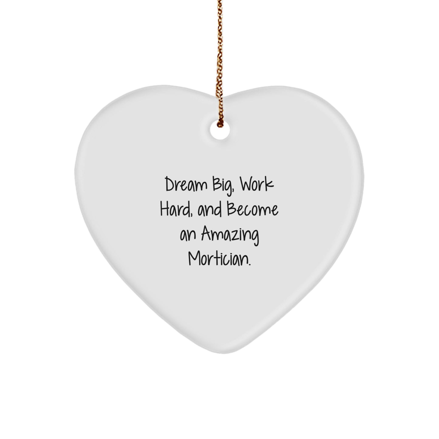 Inspirational Heart Ornament for Mortician Gifts, Gifts from Friends, Christmas Unique Gifts, 'Dream Big Work Hard' Mortician Heart - Image 1