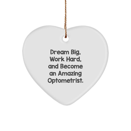 Inspiration for Optometrist Friends, Unique Christmas Unique Gifts from Family to Family - Heart Ornament with 'Dream Big, Work Hard, And Become An Amazing Optometrist.' Quote - Image 1