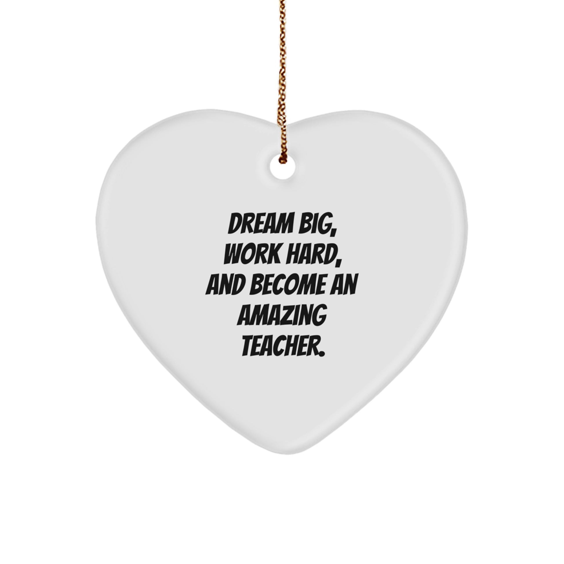 Gifts from Family for Teachers - 'Dream Big, Work Hard, And Become An Amazing Teacher.' Heart Ornament, Christmas Unique Ideas - Image 1