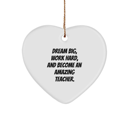 Gifts from Family for Teachers - 'Dream Big, Work Hard, And Become An Amazing Teacher.' Heart Ornament, Christmas Unique Ideas - Image 1