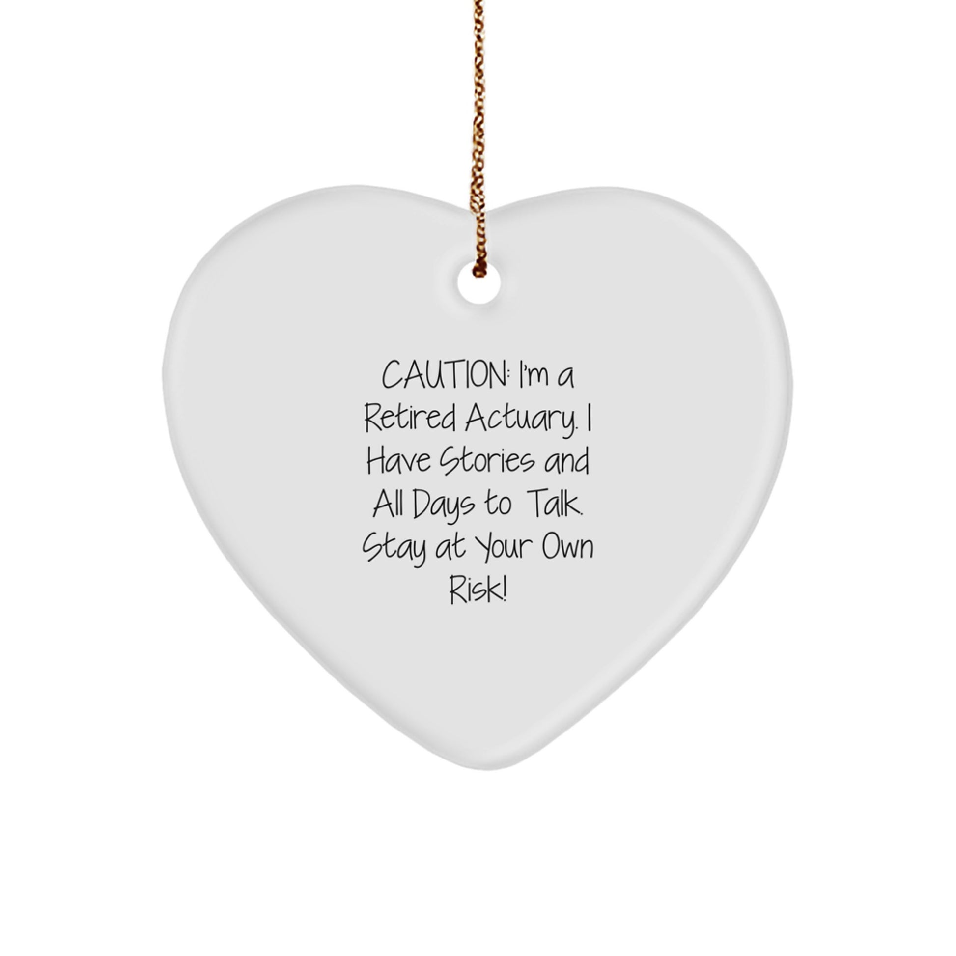 Funny Actuary Gifts from Men to Friends - Heart Ornament, Christmas Unique Gifts, I'm A Retired Actuary, Stay At Your Own Risk! - Image 1