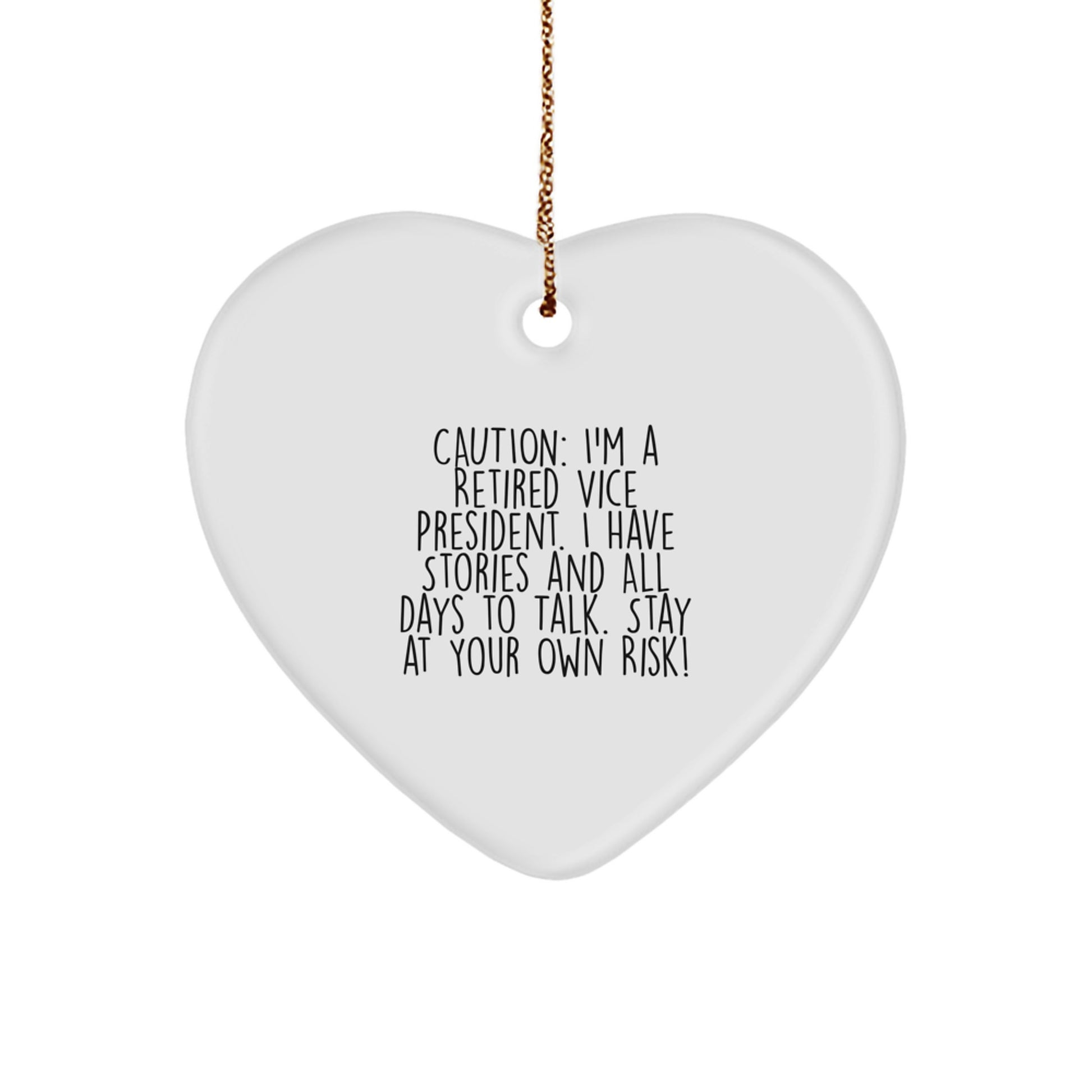 Funny Vice President Heart Ornament Gifts from Friends, Coworkers, Family, Men, Women - Caution: I'm A Retired Vice President. I Have Stories And All Days To Talk. Stay At Your Own Risk! - Image 1