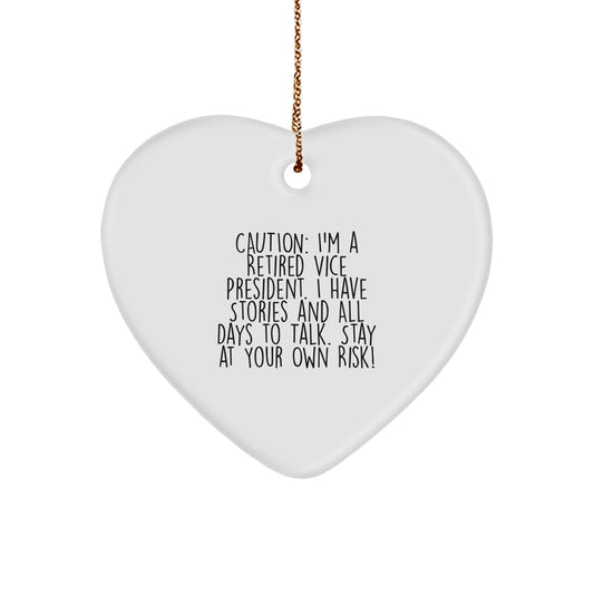 Funny Vice President Heart Ornament Gifts from Friends, Coworkers, Family, Men, Women - Caution: I'm A Retired Vice President. I Have Stories And All Days To Talk. Stay At Your Own Risk! - Image 1