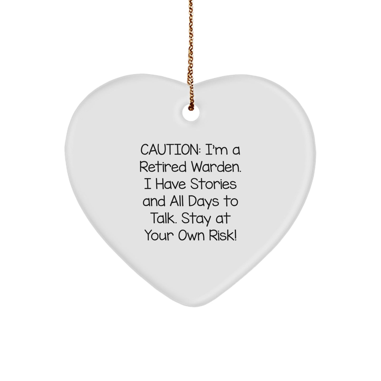 Funny Warden Gifts from Friends and Family - Heart Ornament, Caution: I'm A Retired Warden. I Have Stories And All Days To Talk. Stay At Your Own Risk! - Christmas Unique Gifts - Image 1