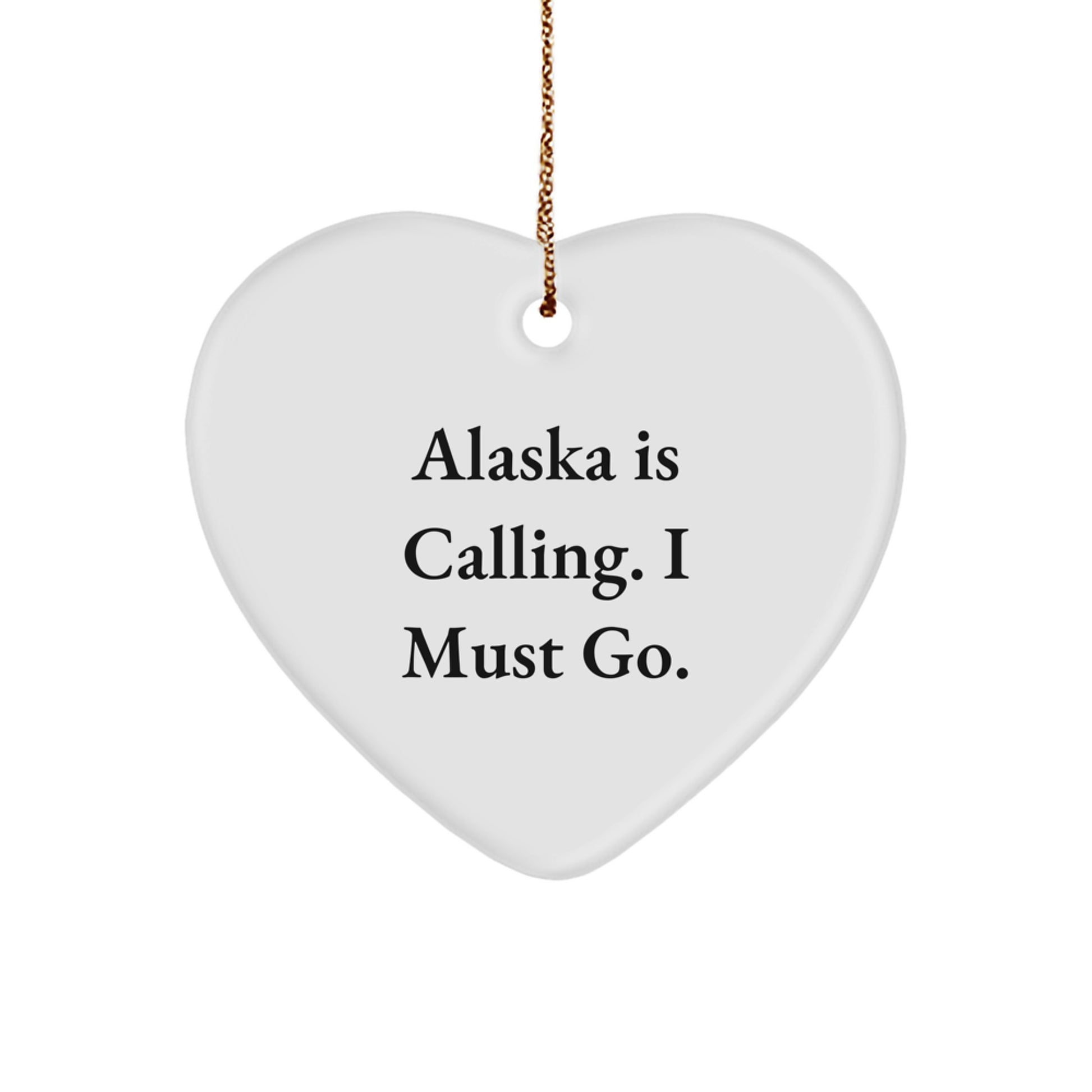 Alaska Gifts for Men - Heart Ornament with 'Alaska Is Calling. I Must Go.' Quote, Christmas Unique Gifts from Friends - Image 1