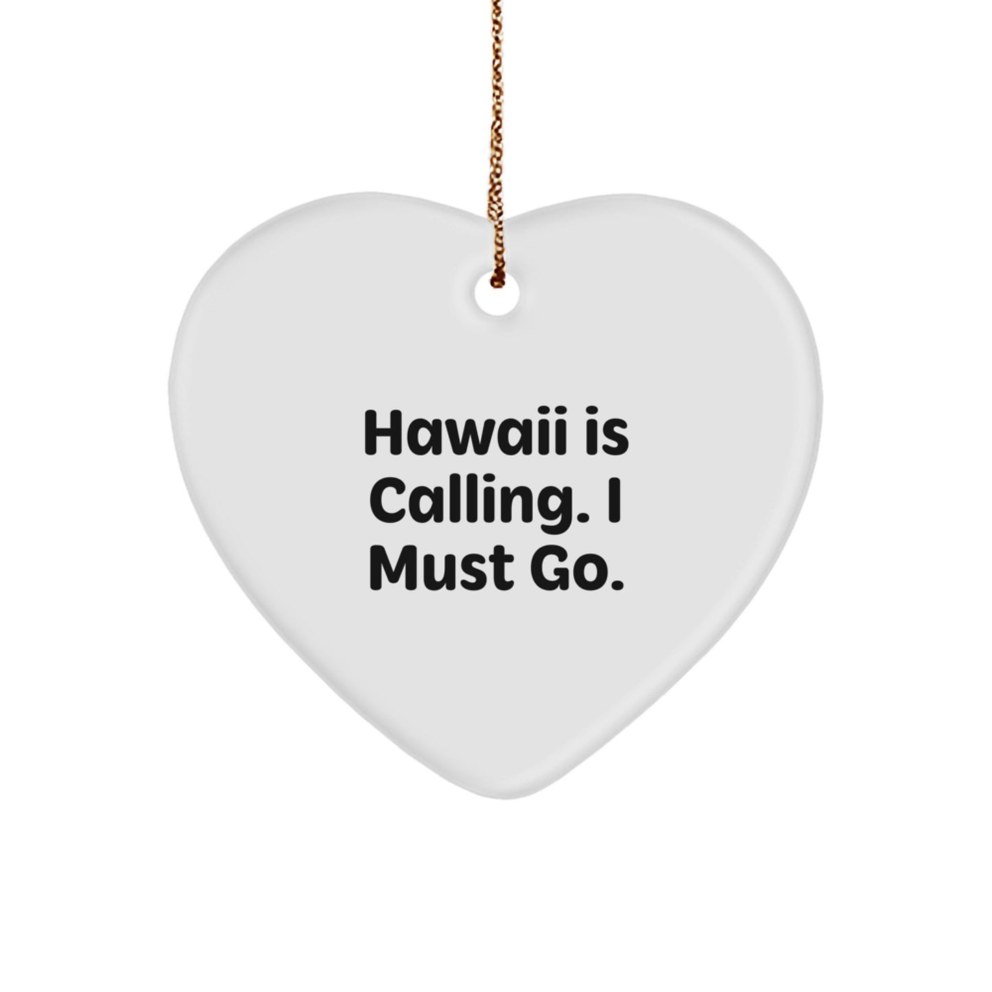 Funny Hawaii Gifts from Men to Women, 'Hawaii Is Calling. I Must Go.' Heart Ornament for Christmas Unique Gifts - Image 1