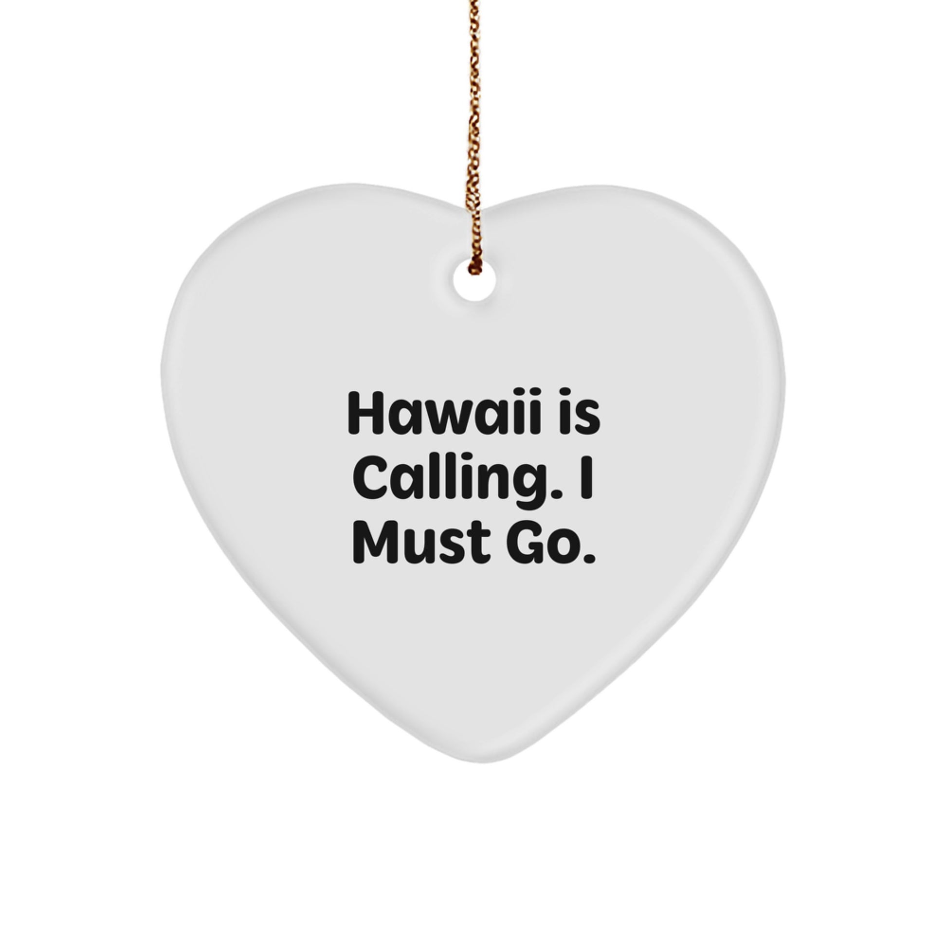 Funny Hawaii Gifts from Men to Women, 'Hawaii Is Calling. I Must Go.' Heart Ornament for Christmas Unique Gifts - Image 1