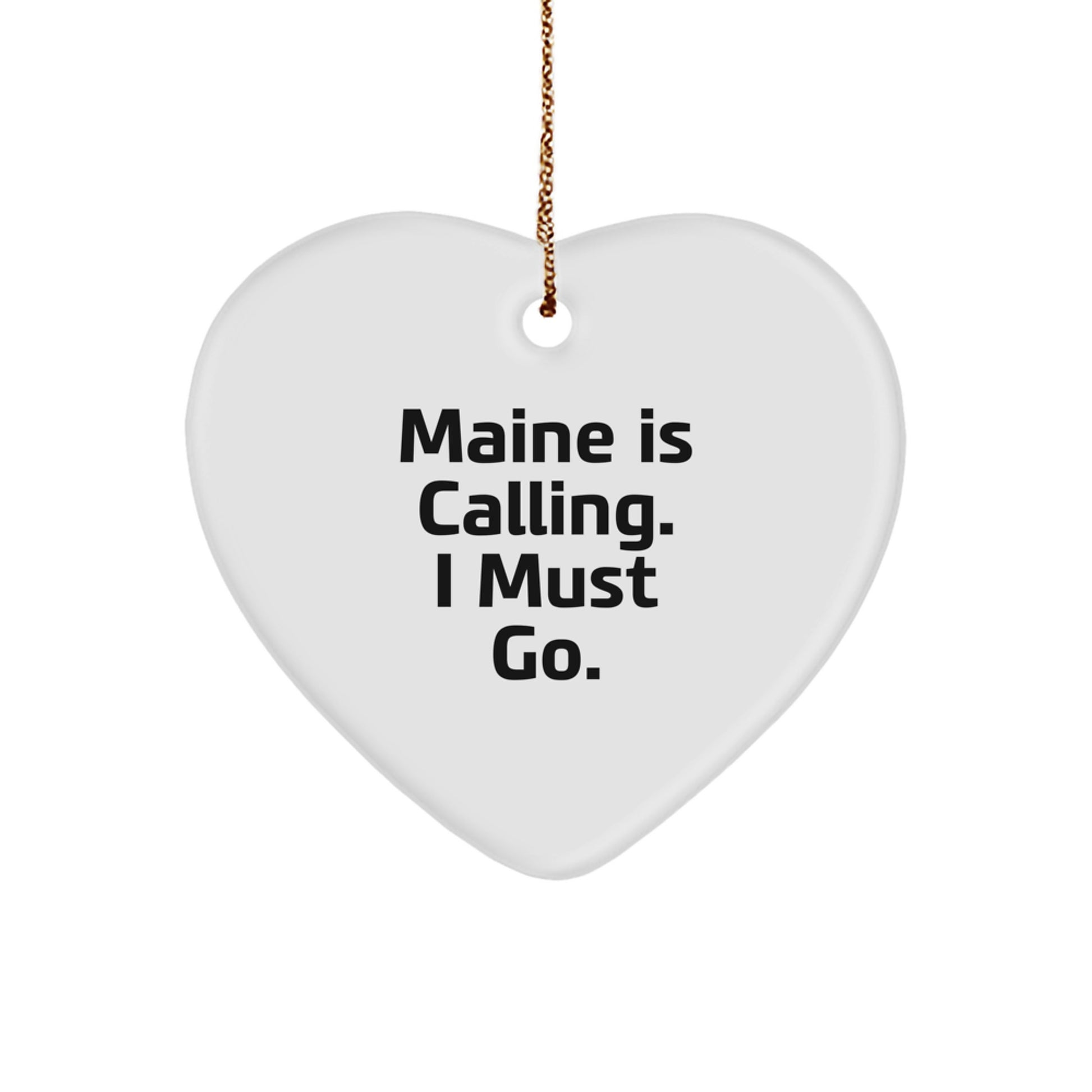 Christmas Unique Gifts from Maine Lovers for Family Members - Funny Heart Ornament with 'Maine Is Calling. I Must Go.' Quote, Unique Maine Gifts for Family, Christmas Ornament for Home - Image 1