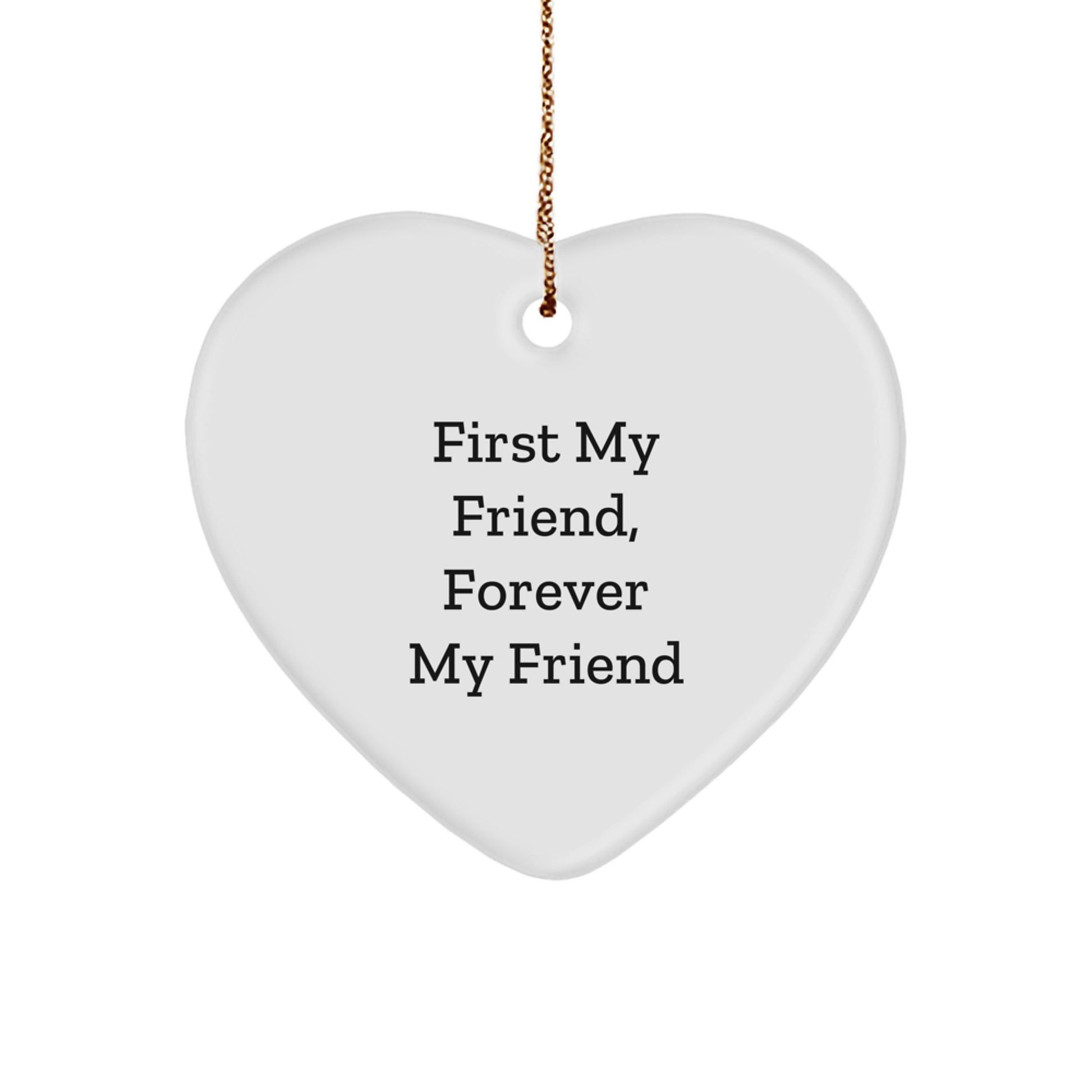 Funny Friend Heart Ornament Gifts from Men Women Friends Family - First My Friend Forever My Friend Christmas Unique Gifts - Image 1