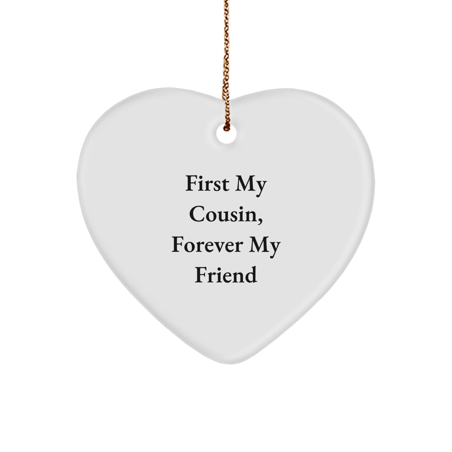 Gifts from Family, Funny Cousin Heart Ornament with 'First My Cousin, Forever My Friend', Christmas Unique Gifts - Image 1