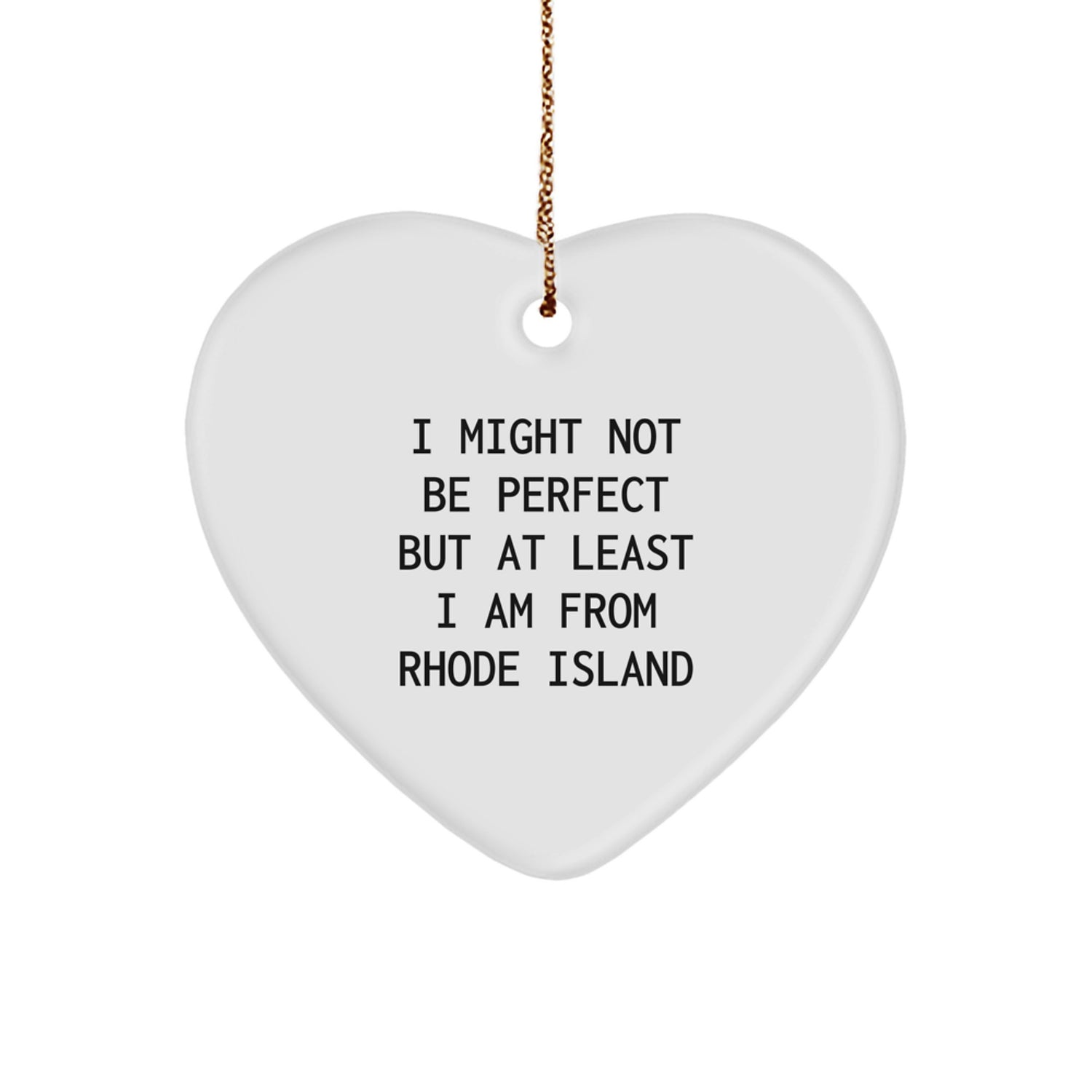 Rhode Island Proud Heart Ornament, 'I Might Not Be Perfect But At Least I Am From Rhode Island' Funny Quote Gifts from Rhode Island Enthusiasts for Friends, Family, and Coworkers - Image 1