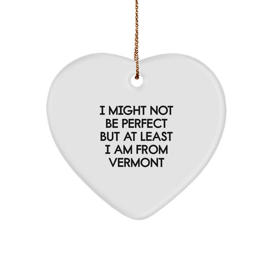 Funny Vermont Heart Ornament, 'I Might Not Be Perfect' Quote, Gifts from Friends, Family, and Coworkers for Men and Women, Christmas Unique Gifts - Image 1