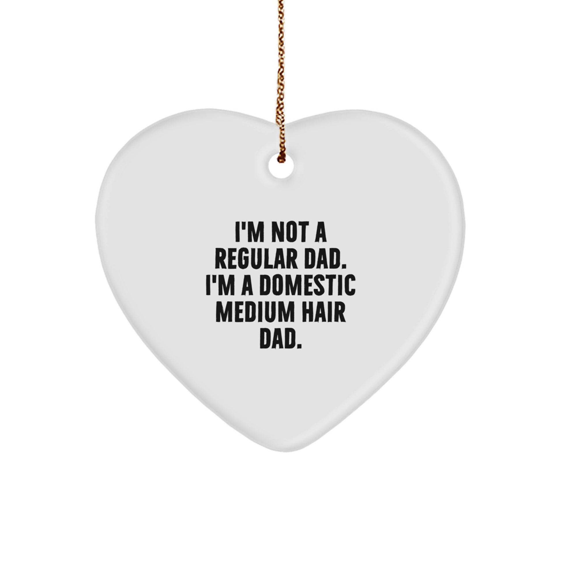 Funny Domestic Medium Hair Dad Gifts for Christmas Unique Heart Ornament from Dad - Image 1