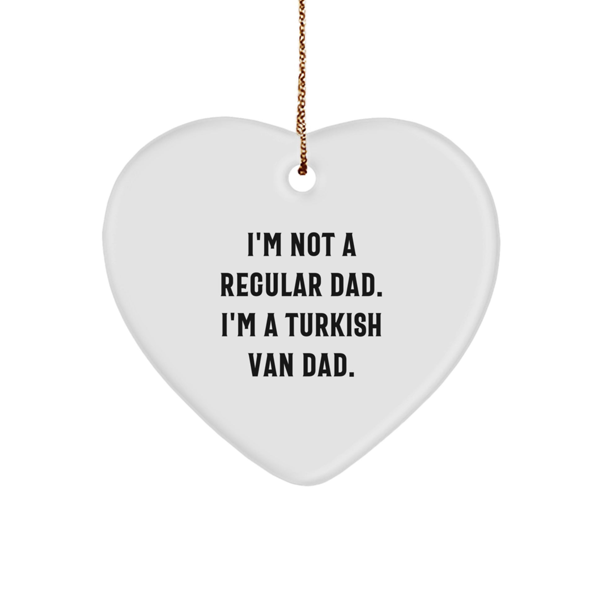 Funny Turkish Van Cat Dad Gifts from Family at Christmas - Heart Ornament with Quote 'I'm Not A Regular Dad. I'm A Turkish Van Dad.' - Image 1