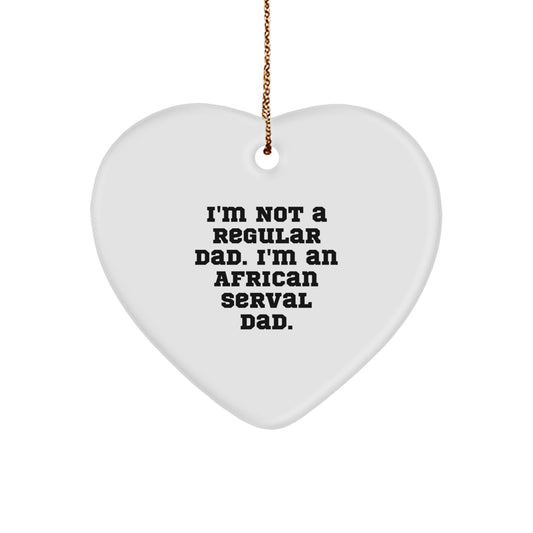 Funny African Serval Cat Heart Ornament Gifts from Dad, Perfect for Men, Unique Christmas Unique Gifts, I'm Not A Regular Dad - Image 1