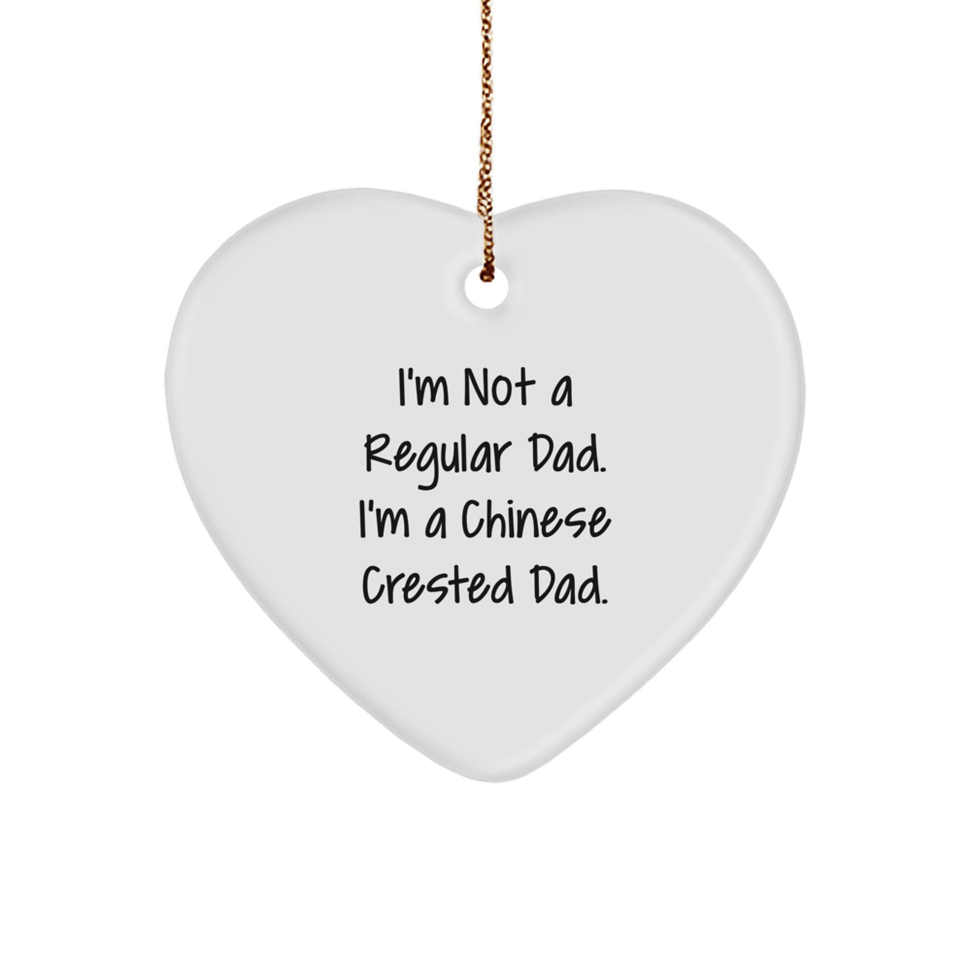 Funny Chinese Crested Dog Heart Ornament Gifts from Dad to Chinese Crested Dog Lover at Christmas Time, I'm Not A Regular Dad. I'm A Chinese Crested Dad. - Image 1
