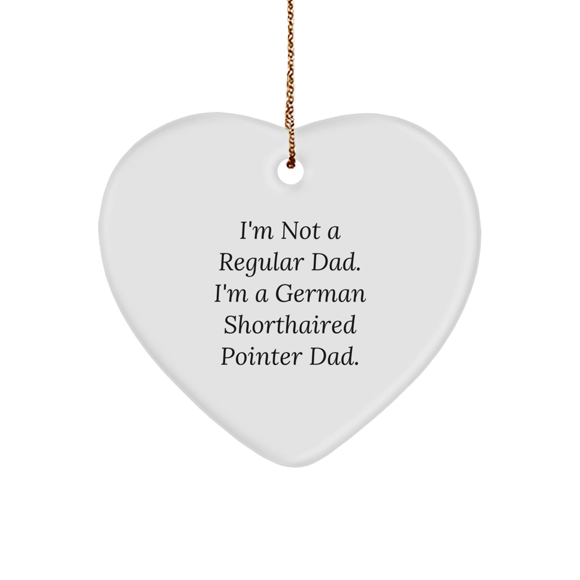 Funny German Shorthaired Pointer Dad Gifts for Christmas - 'I'm Not A Regular Dad. I'm A German Shorthaired Pointer Dad.' Heart Ornament - Image 1