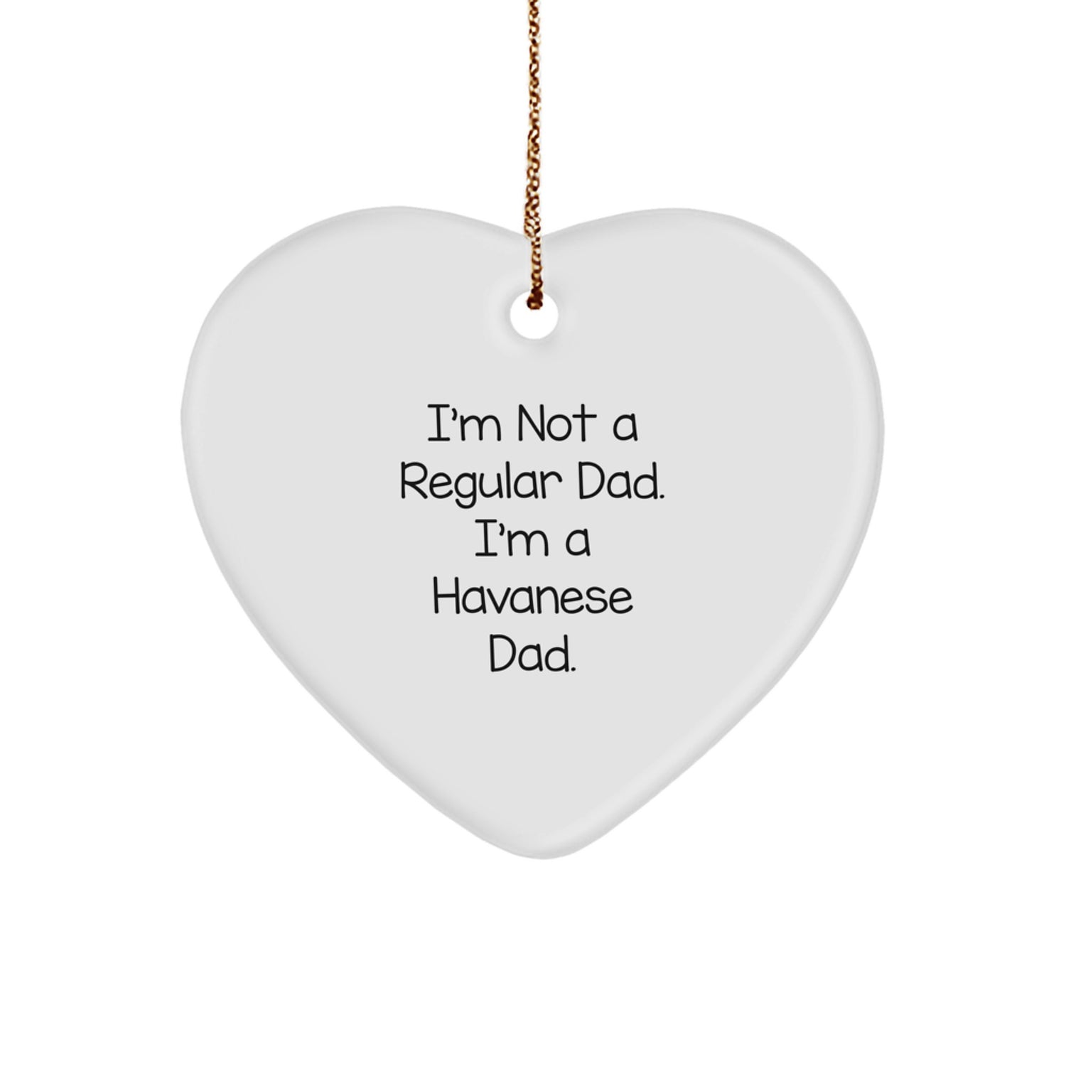 Havanese Dog Dad Heart Ornament, Funny Gifts for Christmas, 'I'm Not A Regular Dad. I'm A Havanese Dad.' from Family, Unique Gifts for Men, Women, Friends, Coworkers - Image 1