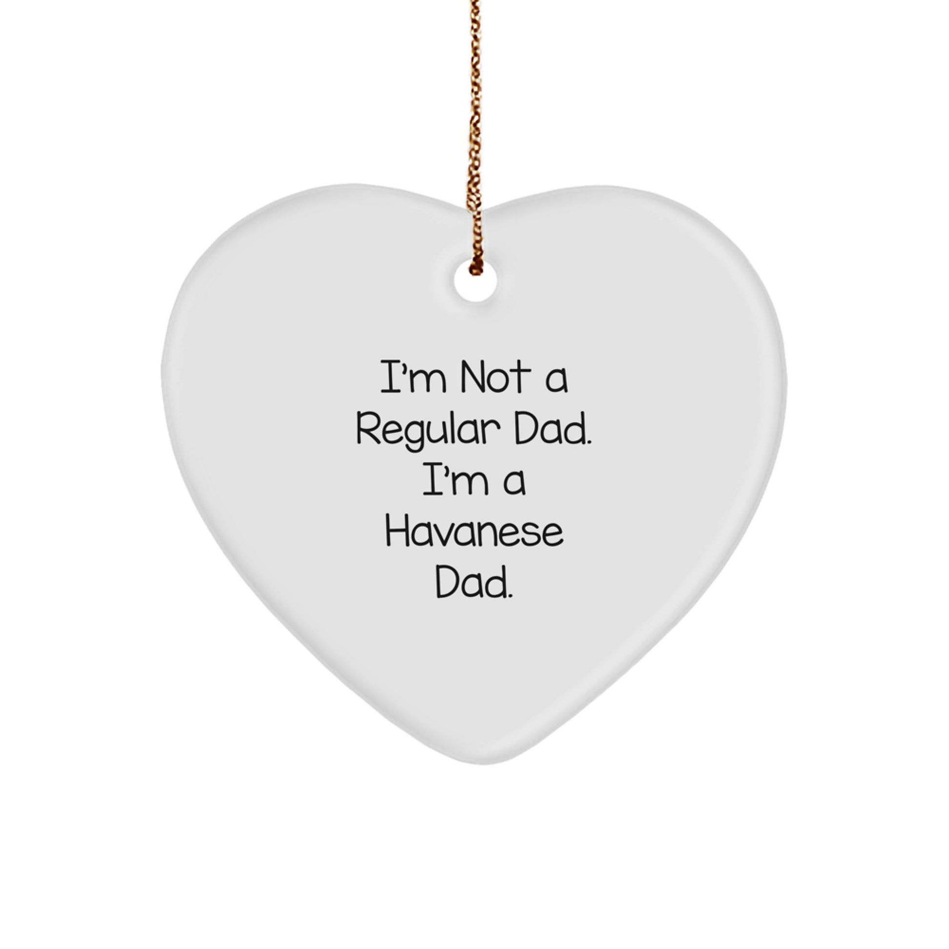 Havanese Dog Dad Heart Ornament, Funny Gifts for Christmas, 'I'm Not A Regular Dad. I'm A Havanese Dad.' from Family, Unique Gifts for Men, Women, Friends, Coworkers - Image 1