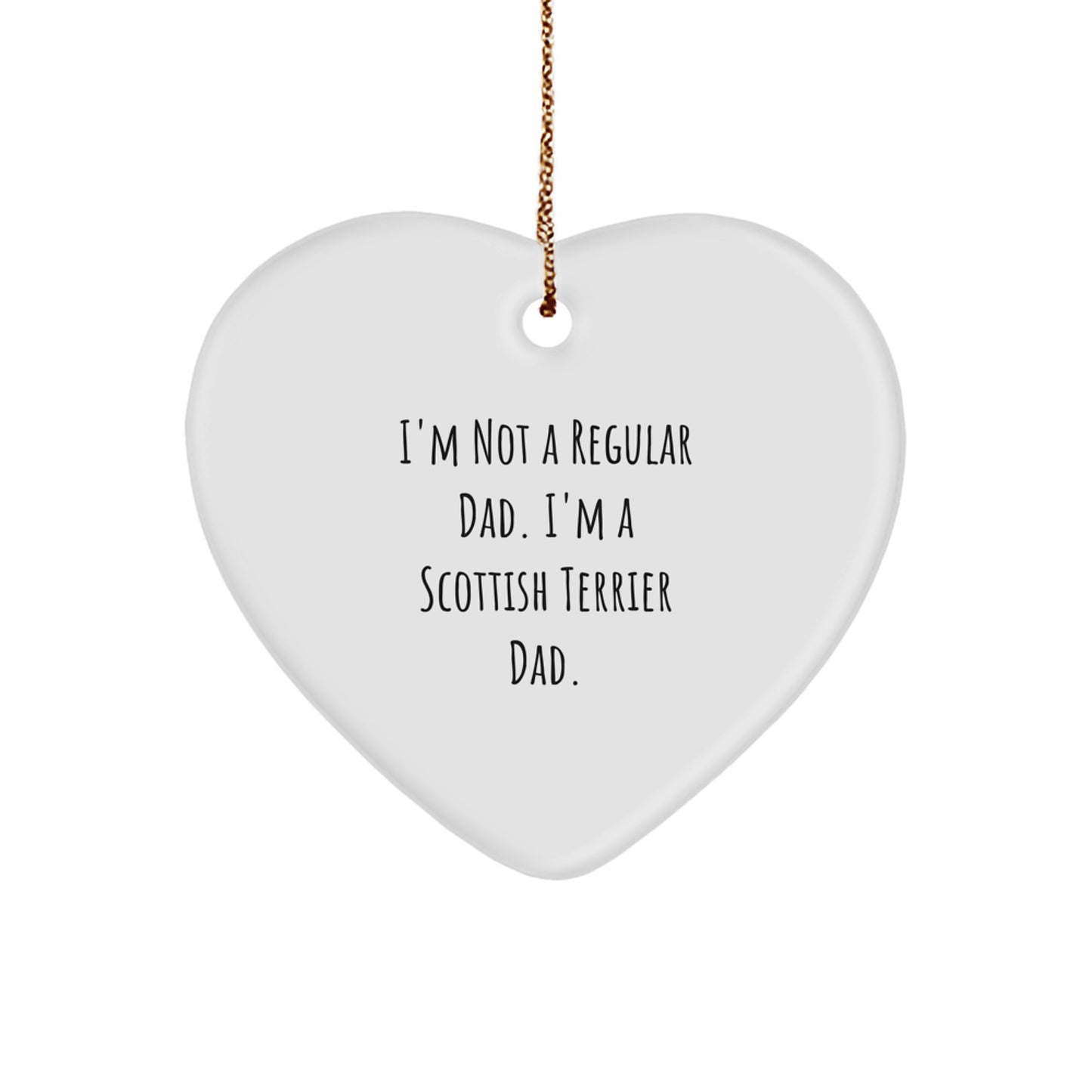 Scottish Terrier Dad Gifts for Men, Christmas Unique Gifts from Dad, Heart Ornament with Funny Quote 'I'm Not A Regular Dad. I'm A Scottish Terrier Dad.' - Image 1