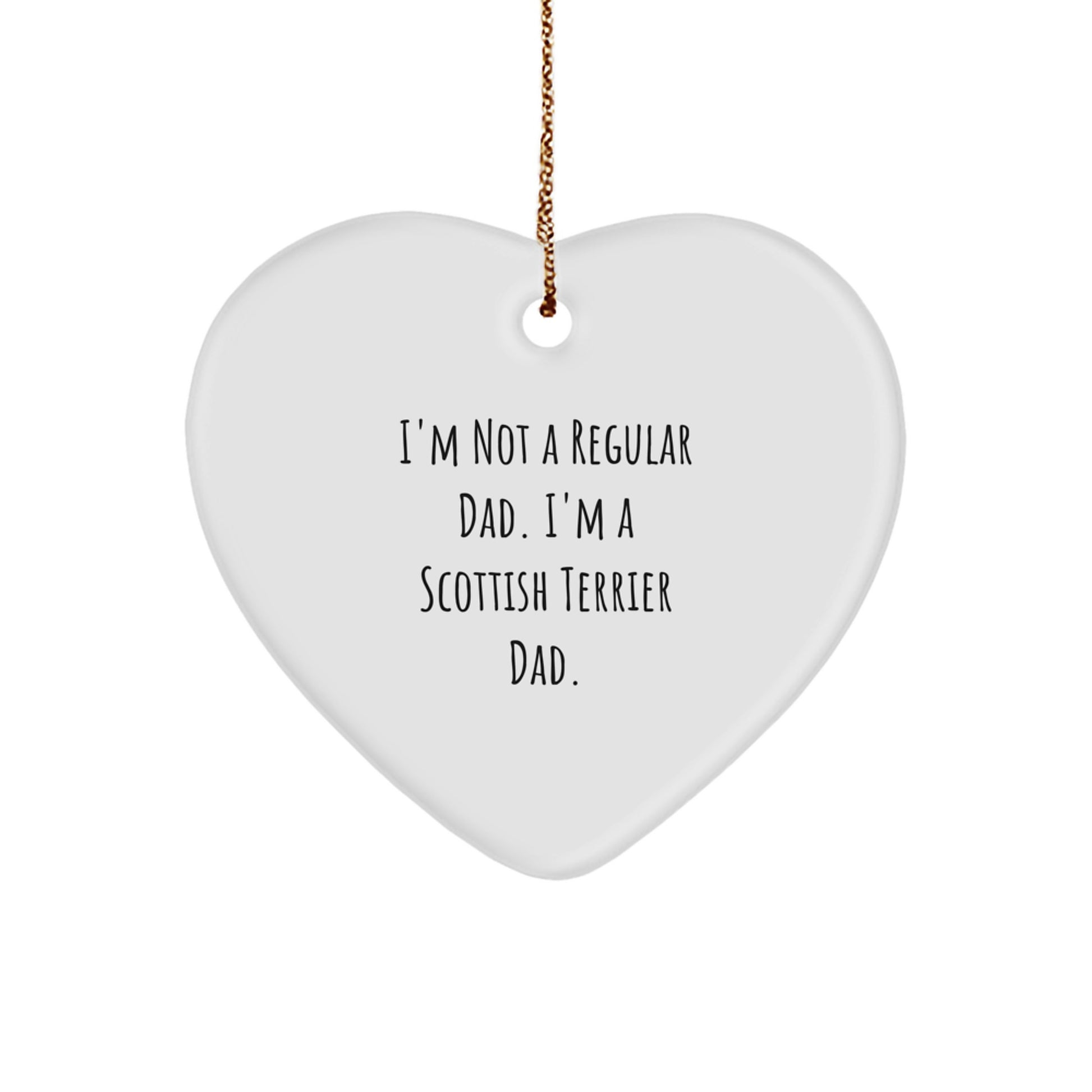 Scottish Terrier Dad Gifts for Men, Christmas Unique Gifts from Dad, Heart Ornament with Funny Quote 'I'm Not A Regular Dad. I'm A Scottish Terrier Dad.' - Image 1