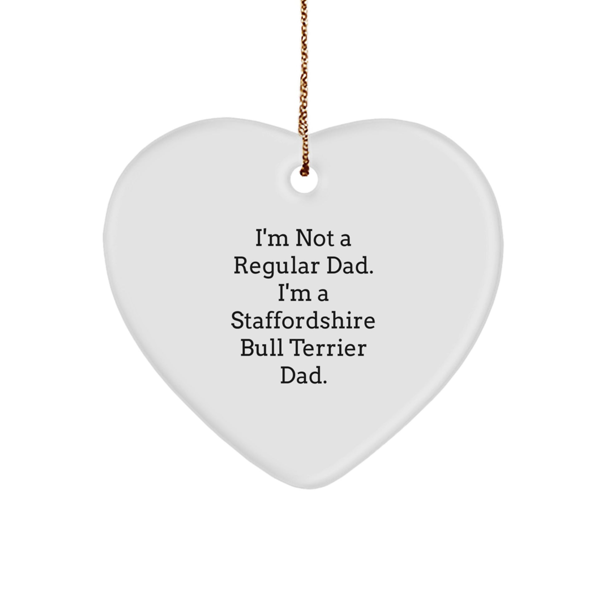 Funny Staffordshire Bull Terrier Dog Dad Gifts from Men, Heart Ornament for Christmas Unique Gifts, Staffordshire Bull Terrier Dad Quote - Image 1