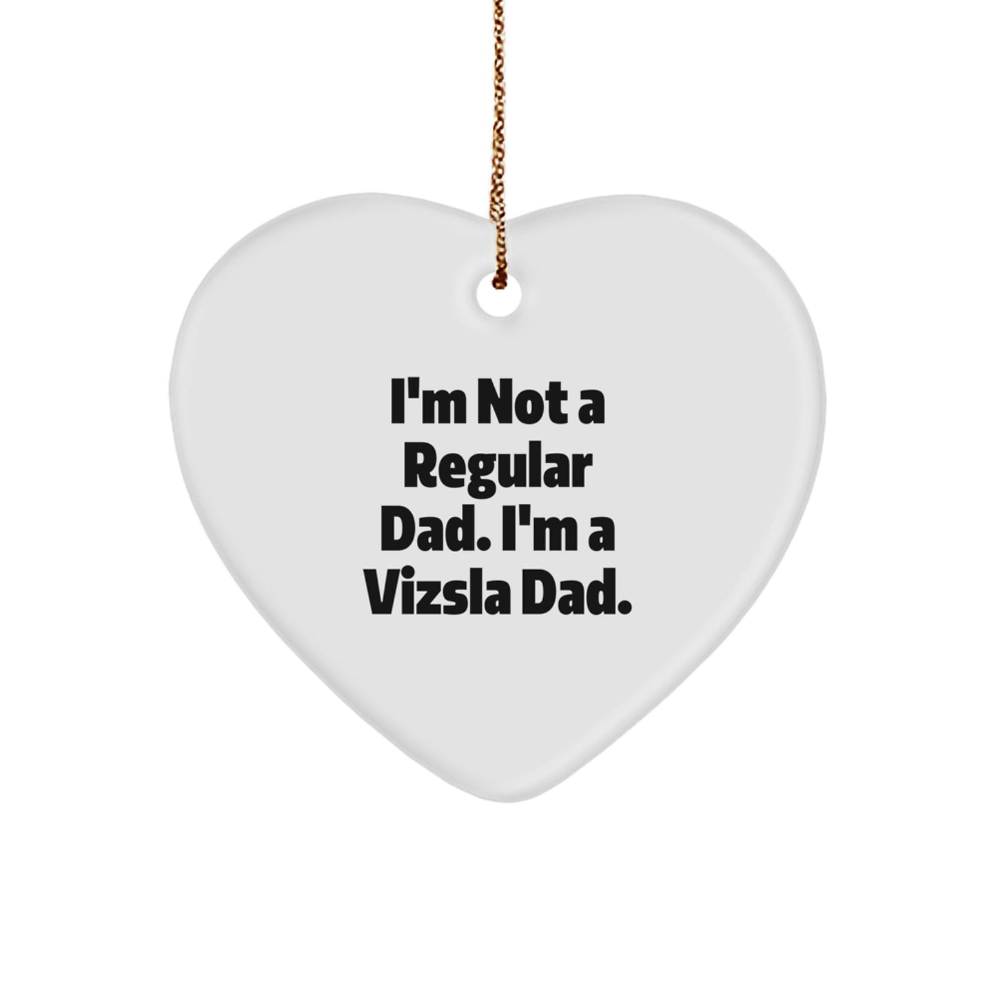 Funny Vizsla Dog Gifts, I'm Not A Regular Dad Heart Ornament, Gifts from Family to Vizsla Dad, Unique Christmas Unique Gifts - Image 1