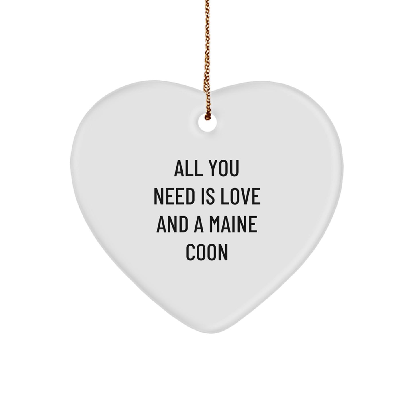 All You Need Is Love And A Maine Coon Funny Christmas Unique Gifts for Maine Coon Cat Lovers, Heart Ornament from Friends - Image 1