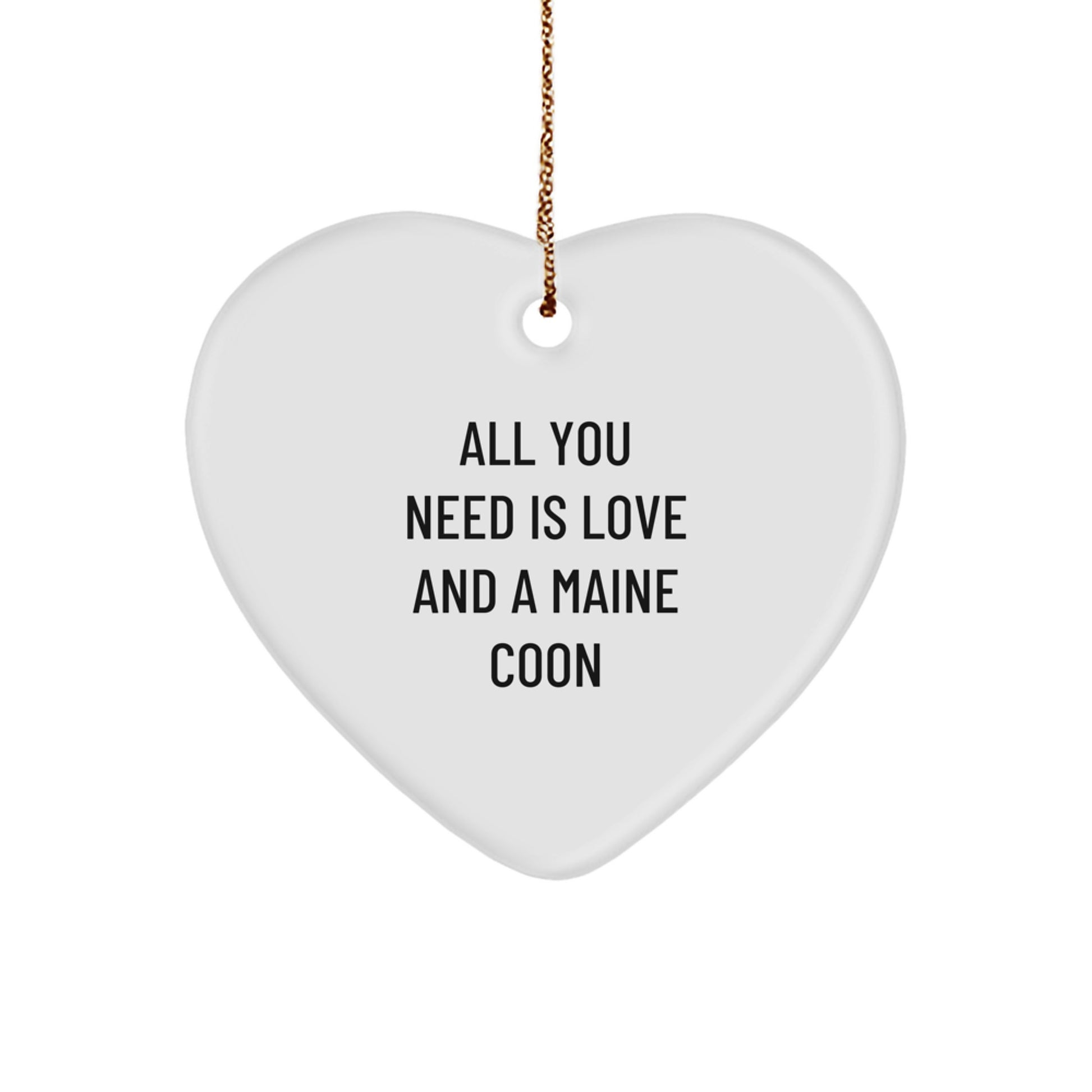 All You Need Is Love And A Maine Coon Funny Christmas Unique Gifts for Maine Coon Cat Lovers, Heart Ornament from Friends - Image 1